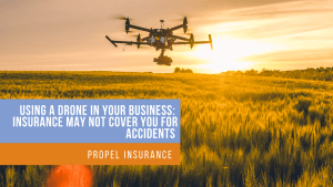 using a drone in your business: insurance may not cover you for accidents