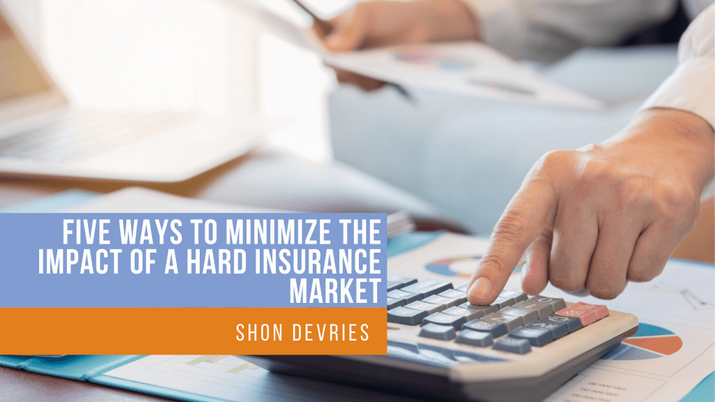Five ways to minimize the impact of a hard insurance market