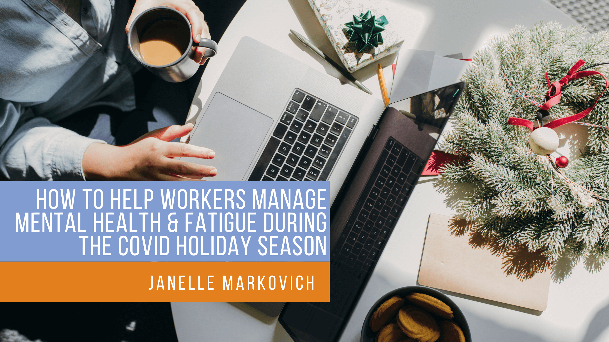 How to Help Workers Manage Mental Health & Fatigue During the COVID Holiday Season