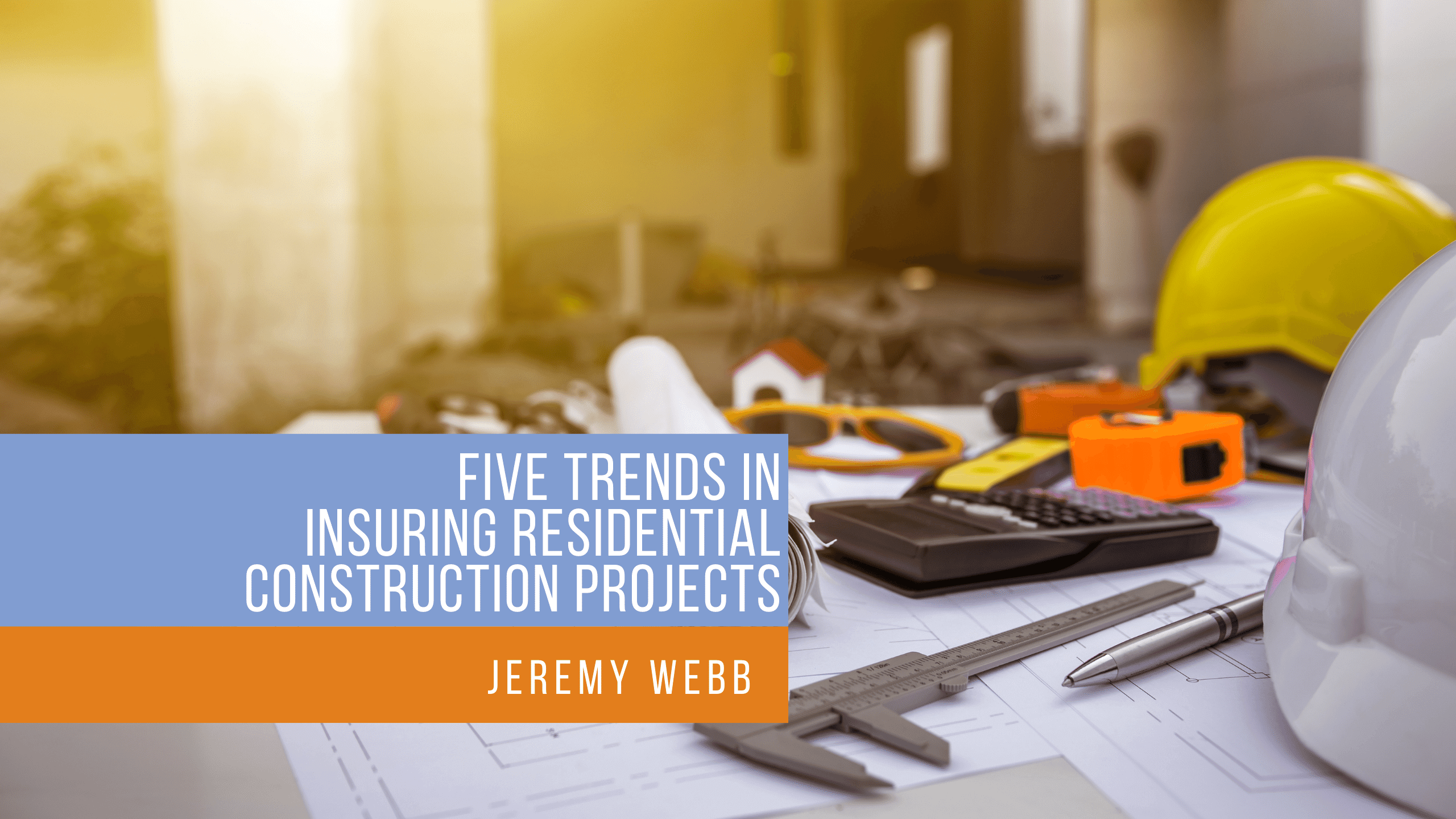Five Trends In Insuring Residential Construction Projects